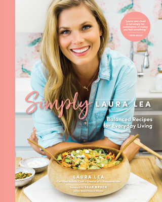 Simply Laura Lea: Balanced Recipes for Everyday Living - Laura Lea