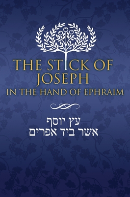 The Stick of Joseph in the Hand of Ephraim: First Edition Hardcover, English - Yosef Ben Yosef