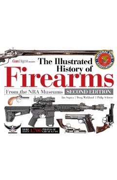 The Illustrated History of Firearms, 2nd Edition - Jim Supica