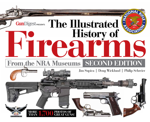 The Illustrated History of Firearms, 2nd Edition - Jim Supica