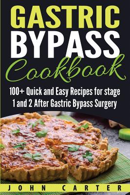 Gastric Bypass Cookbook: 100+ Quick and Easy Recipes for stage 1 and 2 After Gastric Bypass Surgery - John Carter