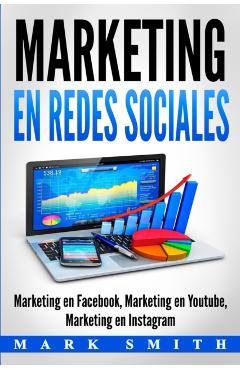 Marketing en Redes Sociales: Marketing en Facebook, Marketing en Youtube, Marketing en Instagram (Libro en Espaol/Social Media Marketing Book Span - Mark Smith