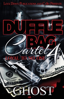 Duffle Bag Cartel 4: Loyal To No One - Ghost