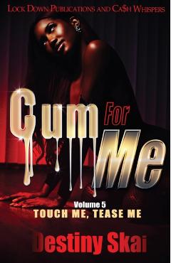 Cum For Me 5: Touch Me, Tease Me - Destiny Skai