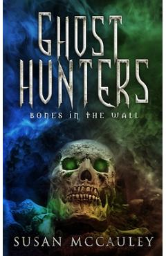 Poza produsului Ghost Hunters: Bones in the Wall - Susan Mccauley