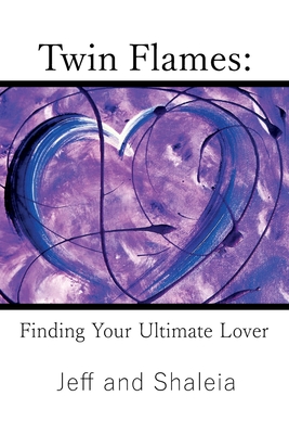 Twin Flames: Finding Your Ultimate Lover - Jeff Divine