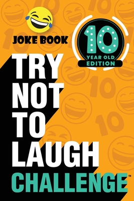 The Try Not to Laugh Challenge: 10 Year Old Edition: A Hilarious and Interactive Joke Book Toy Game for Kids - Silly One-Liners, Knock Knock Jokes, an - Crazy Corey
