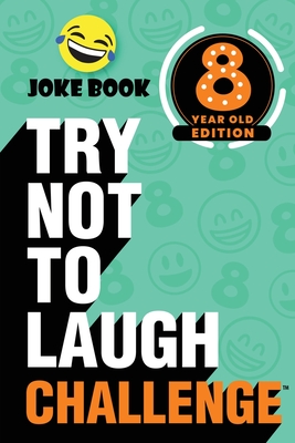 The Try Not to Laugh Challenge - 8 Year Old Edition: A Hilarious and Interactive Joke Book Toy Game for Kids - Silly One-Liners, Knock Knock Jokes, an - Crazy Corey