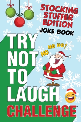 The Try Not to Laugh Challenge - Stocking Stuffer Edition: A Hilarious and Interactive Holiday Themed Joke Book Game for Kids - Silly One-Liners, Knoc - Crazy Corey