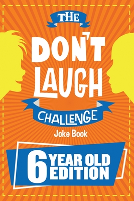 The Don't Laugh Challenge - 6 Year Old Edition: The LOL Interactive Joke Book Contest Game for Boys and Girls Age 6 - Billy Boy