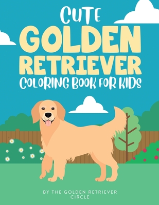 Cute Golden Retriever Coloring Book for Kids - The Golden Retriever Circle