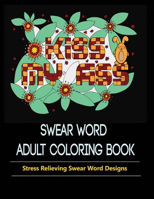 Swear Words Designs: Adult coloring book: Hilarious Sweary Coloring Book for Fun and Stress-relief - Mainland Publisher