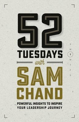 52 Tuesdays With Sam Chand: Powerful Insights to Inspire Your Leadership Journey - Sam Chand