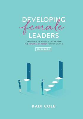 Developing Female Leaders: Study Guide - Kadi Cole