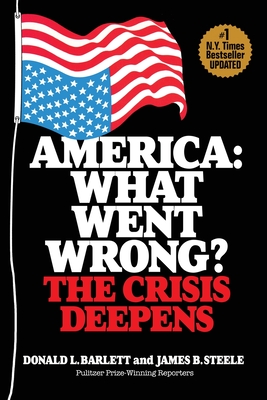 America: What Went Wrong? The Crisis Deepens - Donald L. Barlett