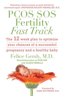 PCOS SOS Fertility Fast Track: The 12-week plan to optimize your chances of a successful pregnancy and a healthy baby - Felice Gersh
