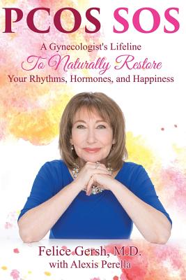 Pcos SOS: A Gynecologist's Lifeline To Naturally Restore Your Rhythms, Hormones, and Happiness - M. D. Felice Gersh