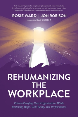 Rehumanizing the Workplace: Future-Proofing Your Organization While Restoring Hope, Well-Being, and Performance - Rosie Ward
