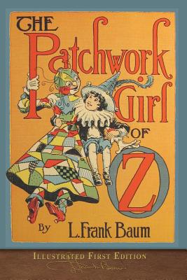 The Patchwork Girl of Oz: Illustrated First Edition - L. Frank Baum