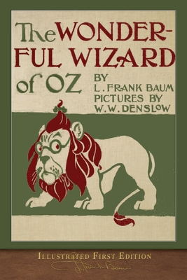 The Wonderful Wizard of Oz: Illustrated First Edition - L. Frank Baum