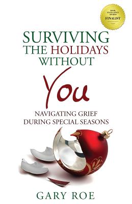 Surviving the Holidays Without You: Navigating Grief During Special Seasons - Gary Roe
