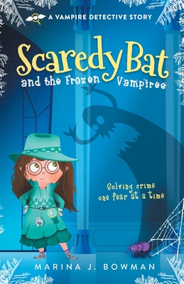 Scaredy Bat and the Frozen Vampires - Marina J. Bowman