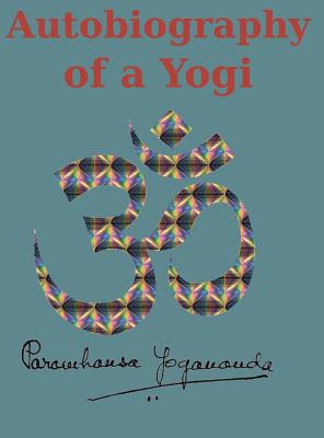 Autobiography of a Yogi: Reprint of the original (1946) Edition - Paramahansa Yogananda