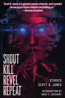 Shout Kill Revel Repeat - Scott R. Jones