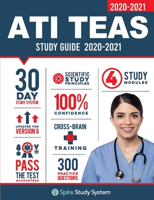 ATI TEAS 6 Study Guide: Spire Study System and ATI TEAS VI Test Prep Guide with ATI TEAS Version 6 Practice Test Review Questions for the Test - Ati Teas Test Study Guide Team