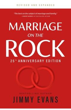 Coperta cărții 'Marriage on the Rock 25th Anniversary: The Comprehensive Guide to a Solid, Healthy and Lasting Marriage - Jimmy Evans'