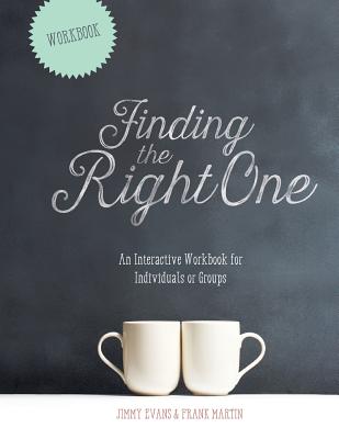 Finding The Right One: An Interactive Workbook for Individuals or Groups - Jimmy Evans