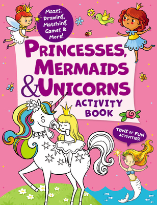 Princesses, Mermaids & Unicorns Activity Book: Tons of Fun Activities! Mazes, Drawing, Matching Games & More! - Lida Danilova