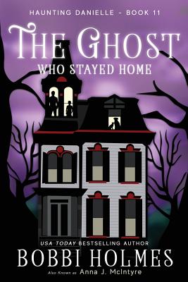 The Ghost Who Stayed Home - Bobbi Holmes