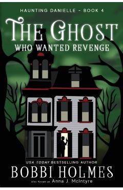 The Ghost Who Wanted Revenge - Bobbi Holmes