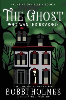 The Ghost Who Wanted Revenge - Bobbi Holmes