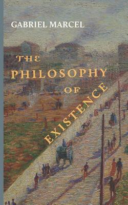 The Philosophy of Existence - Gabriel Marcel