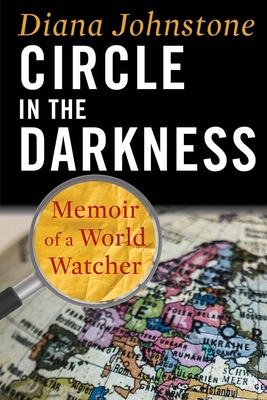 Circle in the Darkness: Memoir of a World Watcher - Diana Johnstone