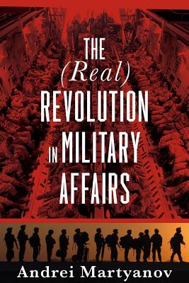 The (Real) Revolution in Military Affairs - Andrei Martyanov