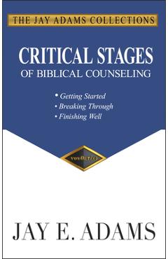 Poza produsului Critical Stages of Biblical Counseling: Gettings Started, Breaking Through, Finishing Well - Jay E. Adams