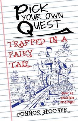 Pick Your Own Quest: Trapped in a Fairy Tale - Connor Hoover