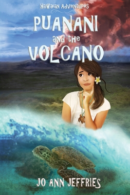Puanani and the Volcano: Hawaiian Island Adventures - Jo Ann Jeffries