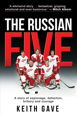 The Russian Five: A Story of Espionage, Defection, Bribery and Courage - Keith Gave