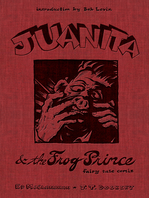 Juanita and the Frog Prince: Fairy Tale Comix - Ed Mcclanahan