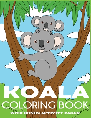 Koala Coloring Book: Koala Bear Coloring Book for Kids with Bonus Activity Pages - Blue Wave Press