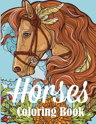 Horses Coloring Book: An Adult Coloring Book for Horse Lovers - Creative Coloring