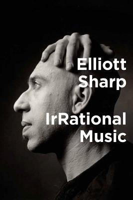 Irrational Music - Elliott Sharp