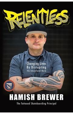 Poza produsului Relentless: Changing Lives by Disrupting the Educational Norm - Hamish Brewer