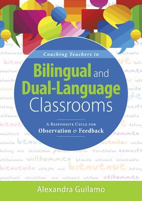 Coaching Teachers in Bilingual and Dual-Language Classrooms: A Responsive Cycle for Observation and Feedback (Dual-Language Instructional Coaching for - Alexandra Guilamo