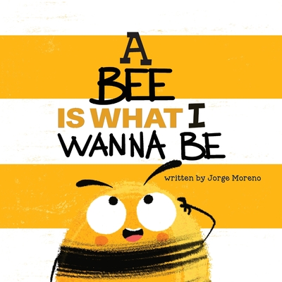 A Bee is What I Wanna Be - Jorge Moreno