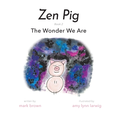 Zen Pig: The Wonder We Are - Mark Brown